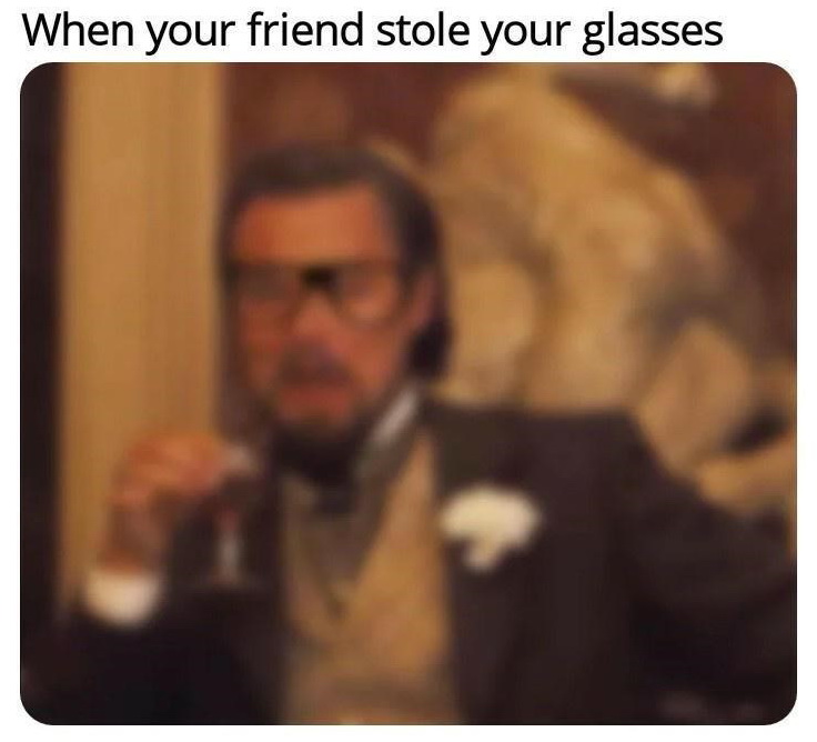 photo caption - When your friend stole your glasses