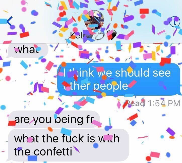 think we should see other people confetti - Kelo what I ink we should see ther people Read are you being fr what the fuck is wich the confetti