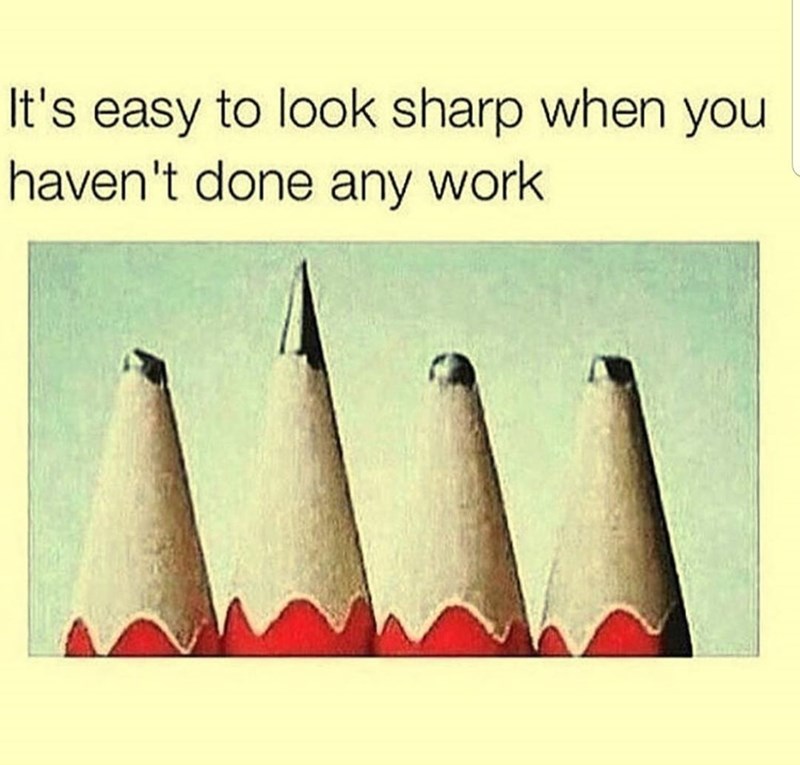 easy to look sharp when you don t work - It's easy to look sharp when you haven't done any work