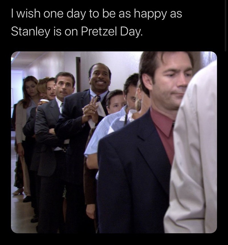 funny memes - presentation - I wish one day to be as happy as Stanley is on Pretzel Day.