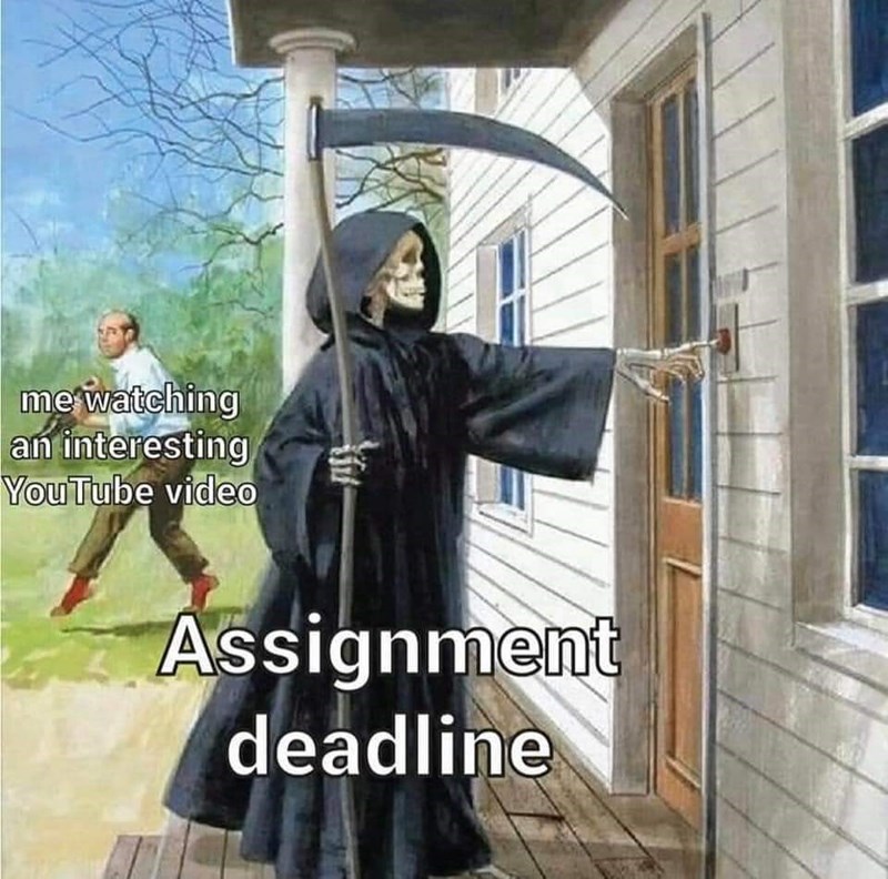 funny memes - death knocking on door meme - me watching an interesting YouTube video Assignment deadline