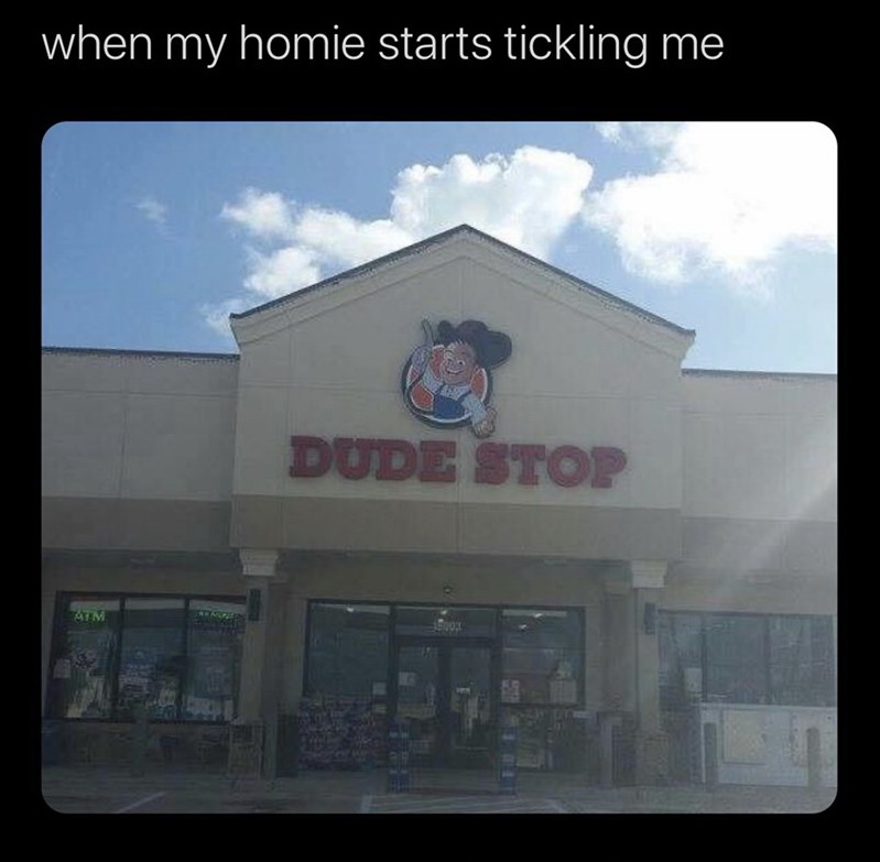 funny memes - facade - when my homie starts tickling me Dude Stop Atm