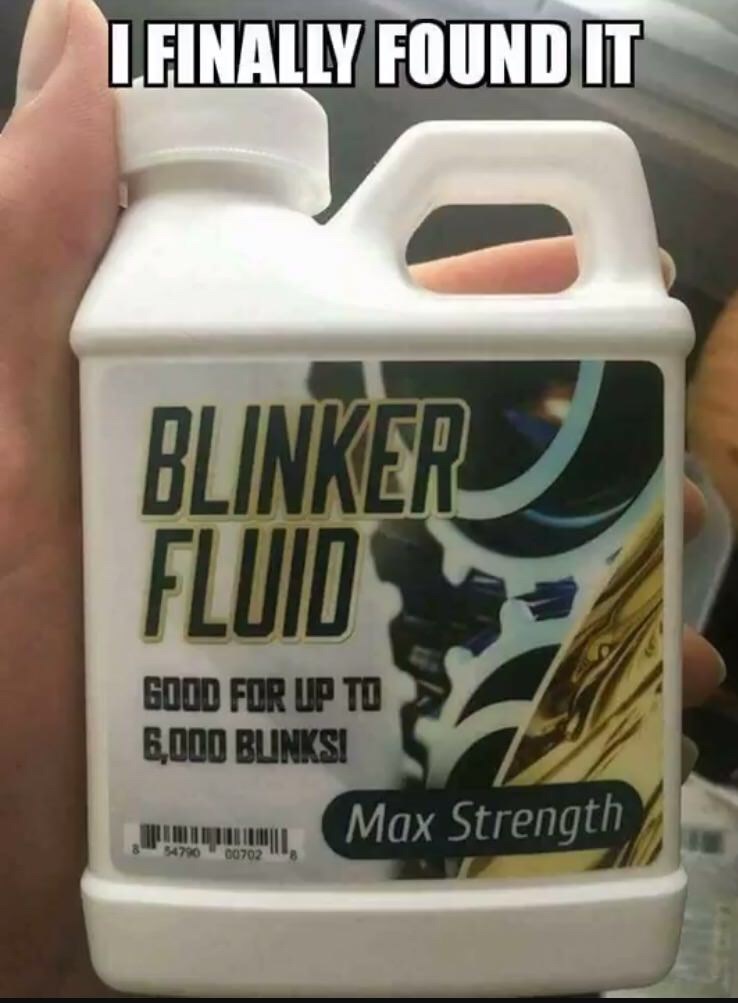 blinker fluid meme - L Finally Found It Fluid Good For Up To 6,000 Blinksi Max Strength 54780 00702 8