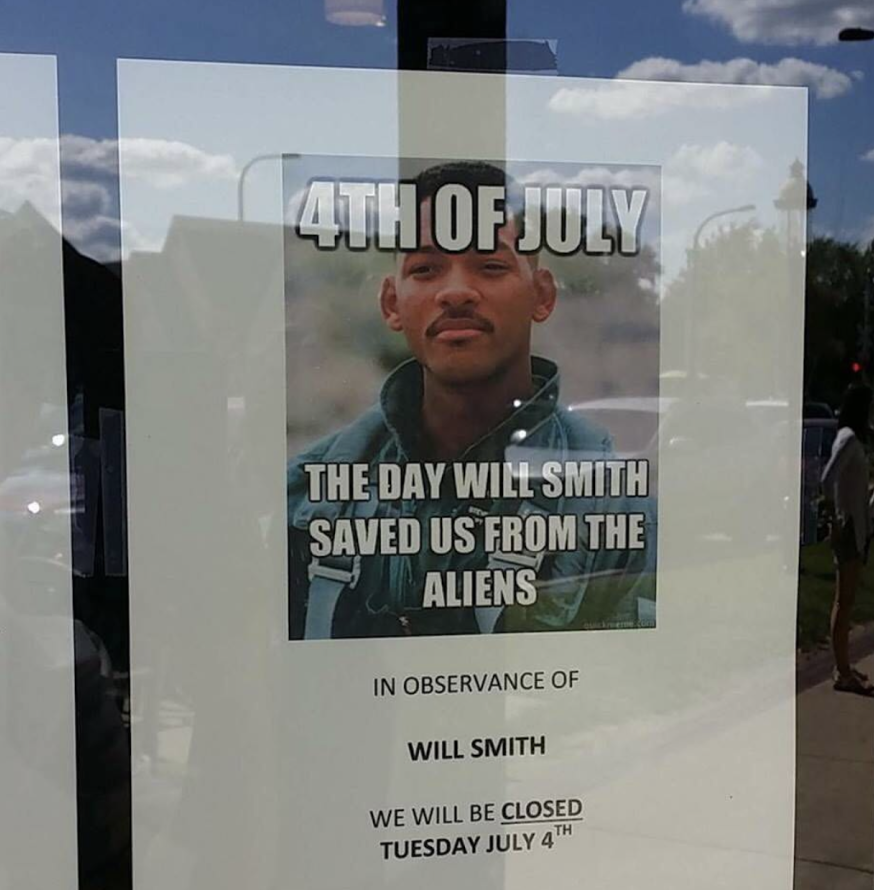 poster - 4TH Of July The Day Will Smith Saved Us From The Aliens In Observance Of Will Smith We Will Be Closed Tuesday July 4 Th