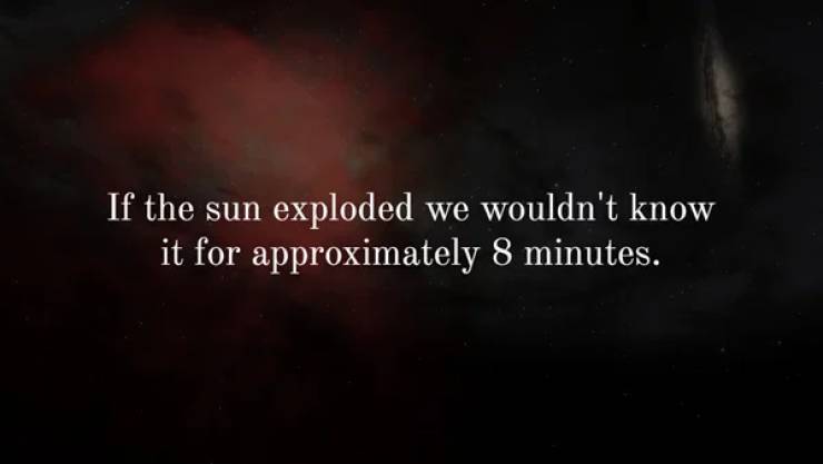 atmosphere - If the sun exploded we wouldn't know it for approximately 8 minutes.