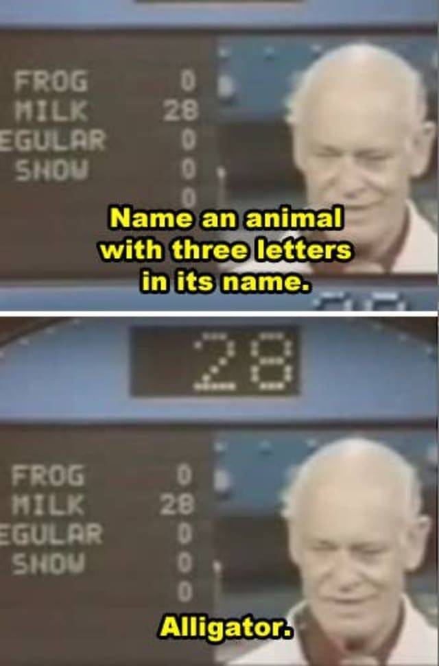 funny game show answers - Frog 0 Milk 28 Egular 0 Shou 0 Name an animal with three letters in its name. 0 28 Frog Milk Egular Shou 0 Alligator