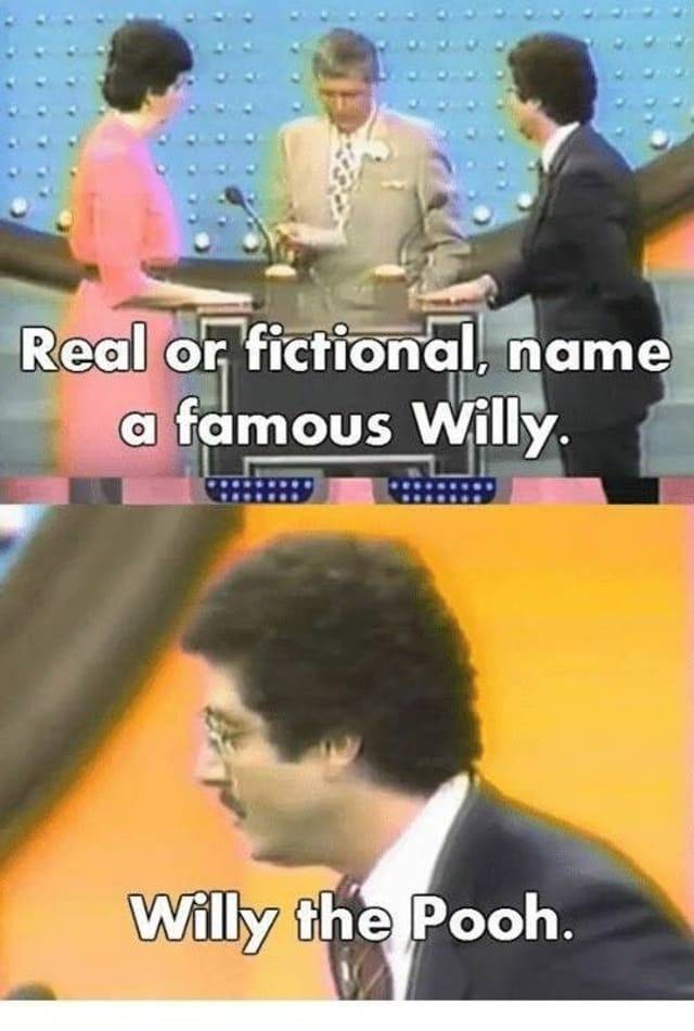 funny family feud answers - Real or fictional, name a famous Willy Willy the Pooh.