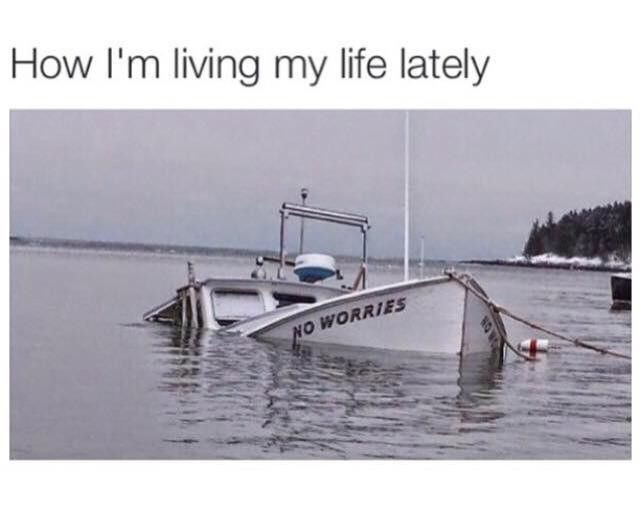 no worries boat meme - How I'm living my life lately No Worries