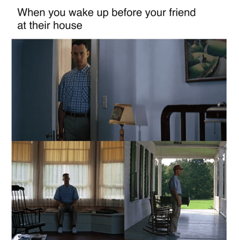 Internet meme - When you wake up before your friend at their house