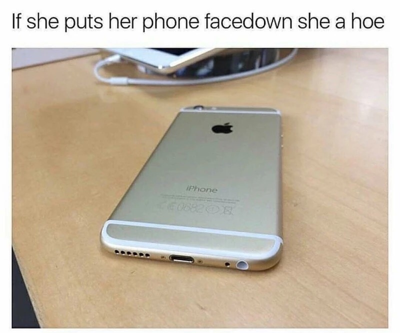 he turns his phone face down - If she puts her phone facedown she a hoe iPhone
