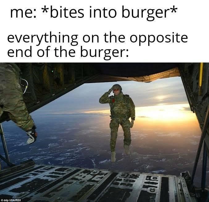 bites into burger meme - me bites into burger everything on the opposite end of the burger Oddp UsaRex