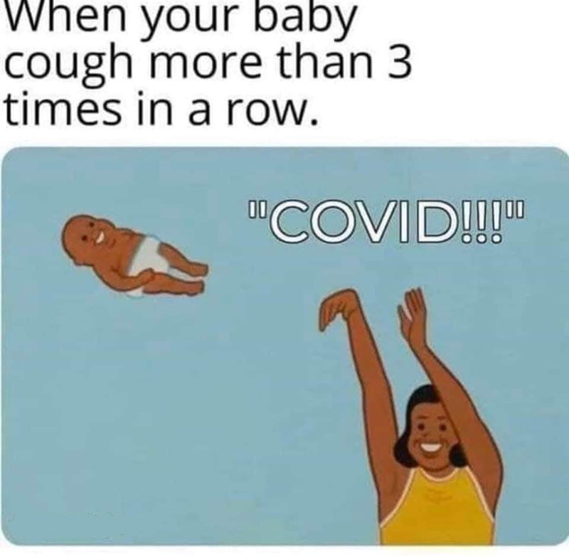 don t cling to a mistake meme - When your baby cough more than 3 times in a row. "Covid!!!"