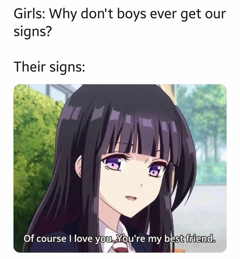 netsuzou trap memes - Girls Why don't boys ever get our signs? Their signs Of course I love you. You're my best friend.