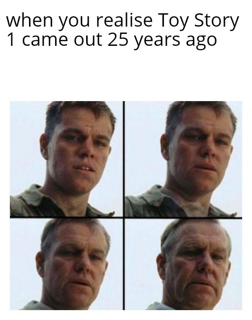 matt damon meme - when you realise Toy Story 1 came out 25 years ago