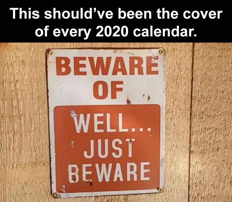 juen 25 2020 memes - This should've been the cover of every 2020 calendar. Beware Of Well... Just Beware