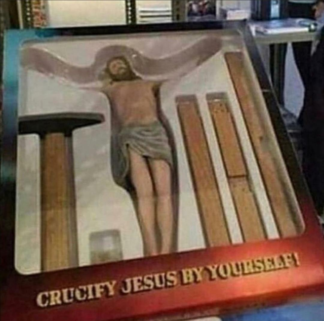 funny pictures -  crucify jesus by yourself - Crucify Jesus By Yourselfi
