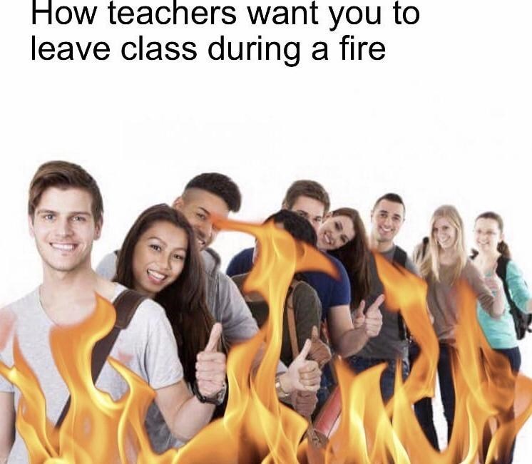 funny pictures -  teachers want you to leave class during - How teachers want you to leave class during a fire