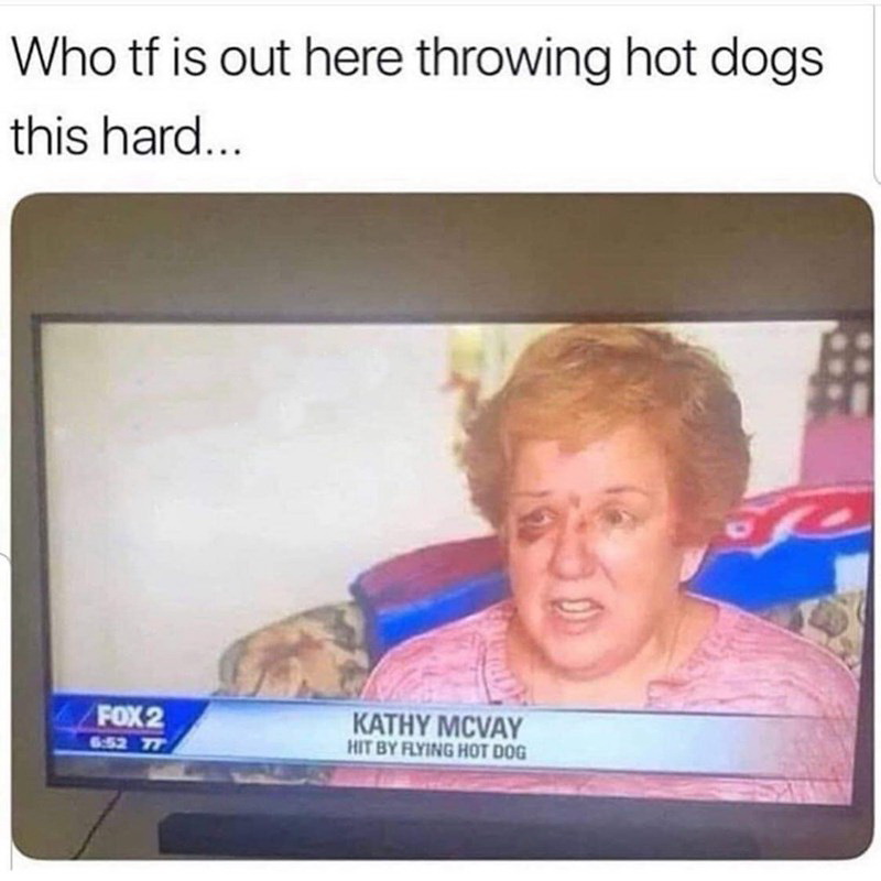 throwing hot dogs that hard - Who tf is out here throwing hot dogs this hard... FOX2 Tt Kathy Mcvay Hit By Flying Hot Dog