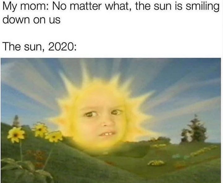 teletubbies sun meme 2020 - My mom No matter what, the sun is smiling down on us The sun, 2020