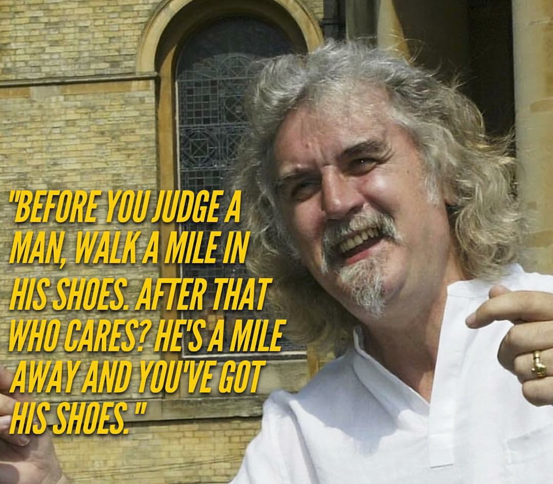 photo caption - "Before You Judge A Man, Walk A Mile In His Shoes. After That Who Cares? He'S A Mile Away And You'Ve Got His Shoes."