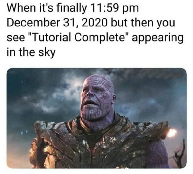 december 31 2020 meme - When it's finally but then you see "Tutorial Complete" appearing in the sky