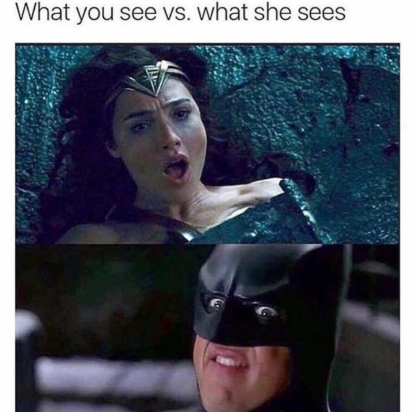 you see what she sees - What you see vs. what she sees