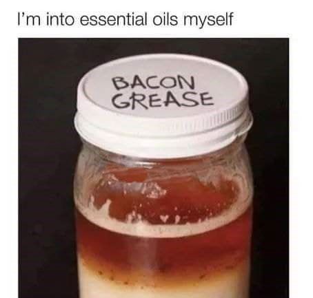 will ferrell memes - I'm into essential oils myself Bacon Grease