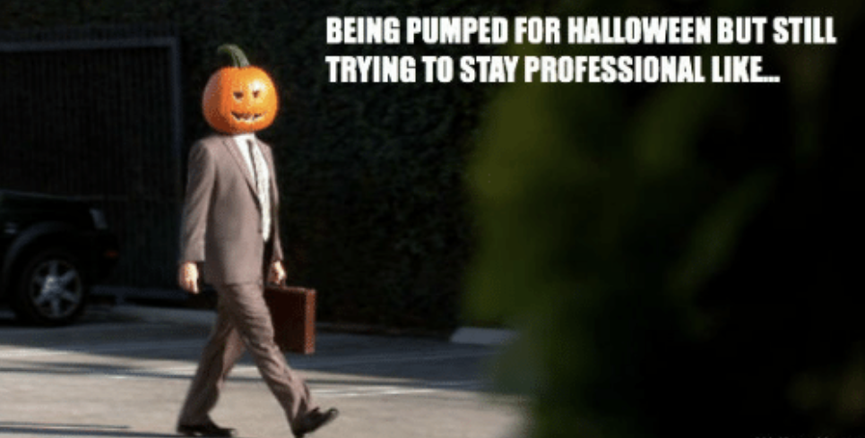spooky funny memes - Being Pumped For Halloween But Still Trying To Stay Professional ..