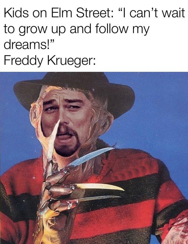 photo caption - Kids on Elm Street "I can't wait to grow up and my dreams!" Freddy Krueger