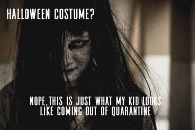 halloween memes 2020 - Halloween Costume? Nope, This Is Just What My Kid Looks Coming Out Of Quarantine
