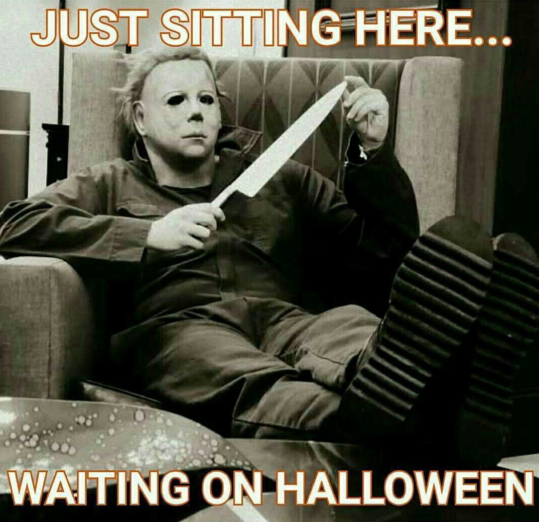 halloween memes - Just Sitting Here... Waiting On Halloween