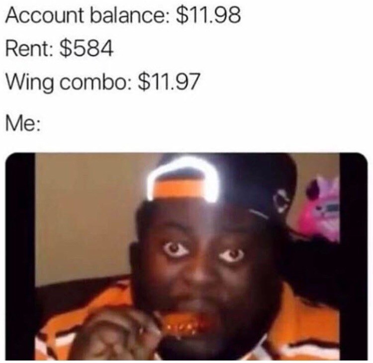 bank account meme - Account balance $11.98 Rent $584 Wing combo $11.97 Me
