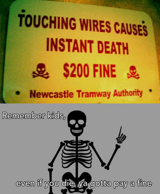 poster - Touching Wires Causes Instant Death $200 Fine Newcastle Tramway Authority Remember kids, even if you die, ya gotta pay a fine