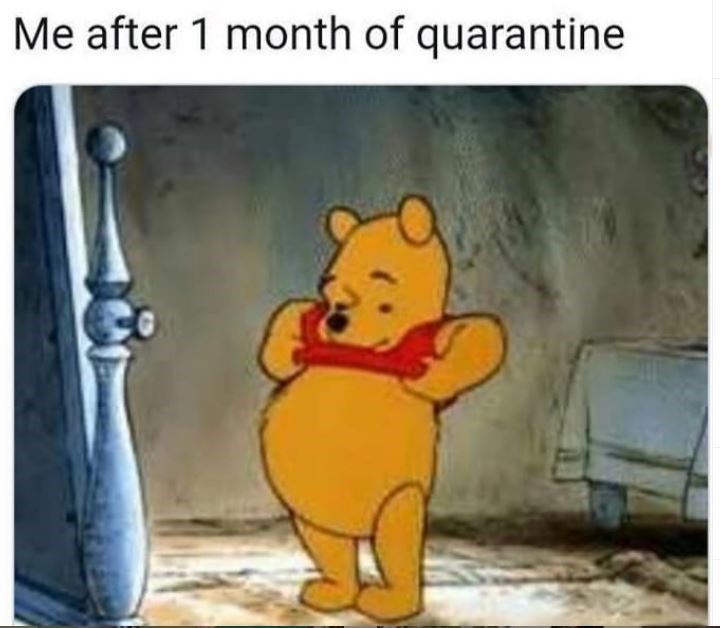winnie the pooh belly - Me after 1 month of quarantine