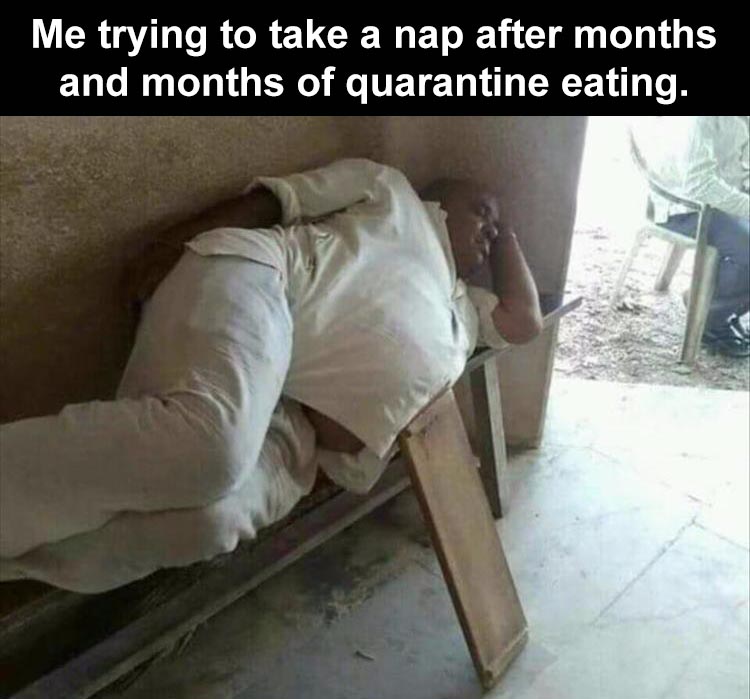 jugaad in india - Me trying to take a nap after months and months of quarantine eating.