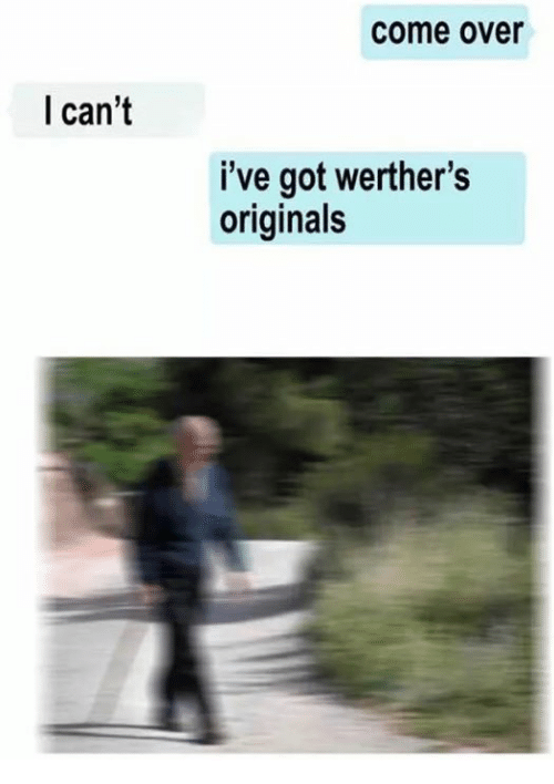 werthers original meme - come over I can't i've got werther's originals