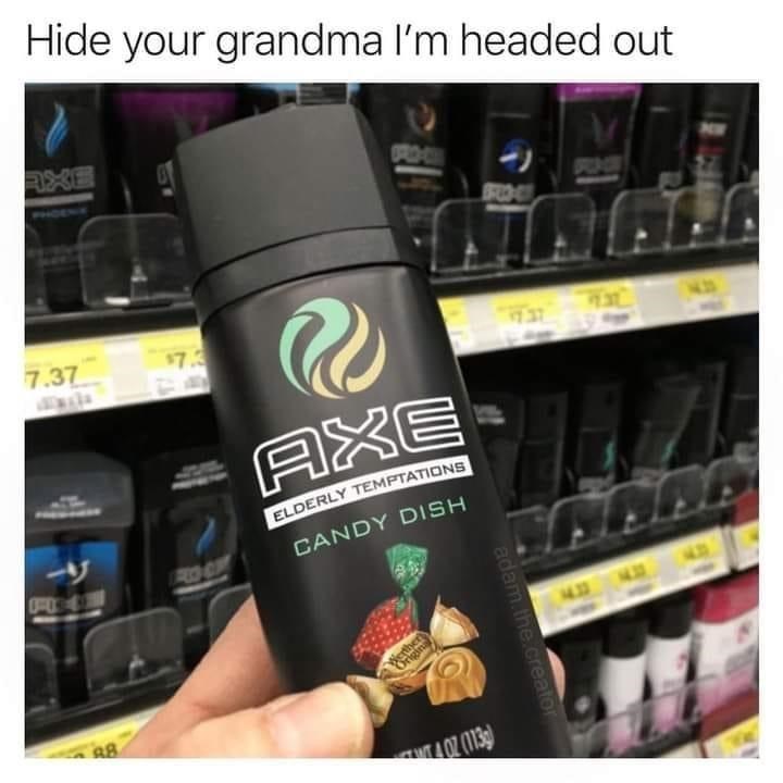 axe candy dish spray - Hide your grandma I'm headed out Rxe 500 73 7.37 Axe Elderly Temptations Candy Dish adam. the creator Worth Origine 28 Van 1139