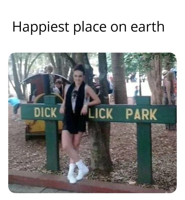 dick lick park meme - Happiest place on earth Dick Lick Park