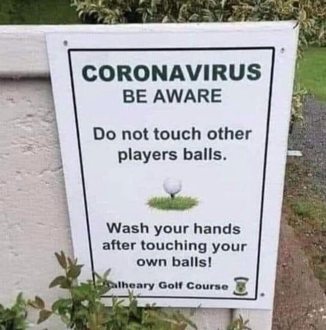 random pics - balheary golf course sign - Coronavirus Be Aware Do not touch other players balls. Wash your hands after touching your own balls! alheary Golf Course