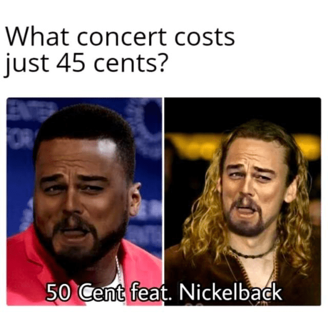 concert costs just 45 cents - What concert costs just 45 cents? Ent 50 Cent feat. Nickelback