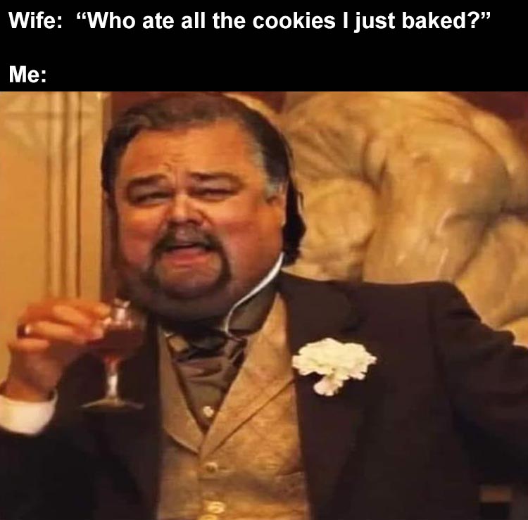 lotr memes - Wife "Who ate all the cookies I just baked?" Me