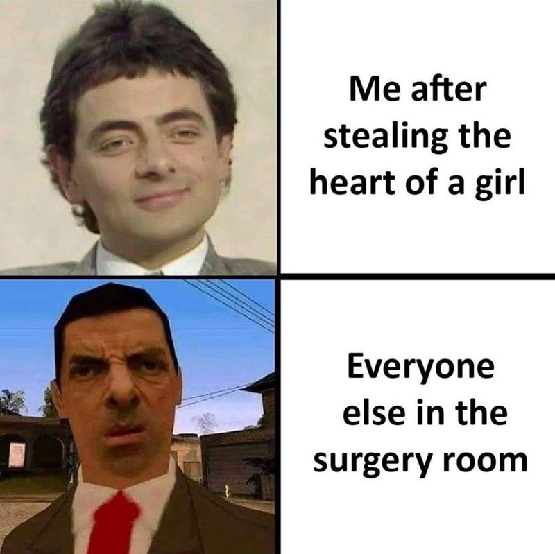 mr bean meme template - Me after stealing the heart of a girl Everyone else in the surgery room