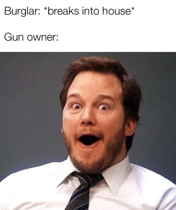 excited meme - Burglar breaks into house Gun owner