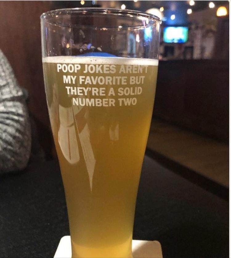 beer meme glass - Poop Jokes Arent My Favorite But They'Re A Solid Number Two