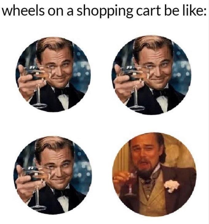 leonardo dicaprio meme shopping cart - wheels on a shopping cart be