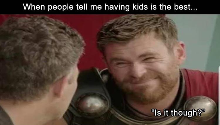 chloe meme - When people tell me having kids is the best... "Is it though?"