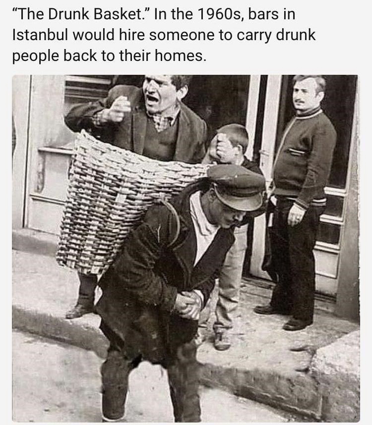 drunk basket istanbul - The Drunk Basket." In the 1960s, bars in Istanbul would hire someone to carry drunk people back to their homes.