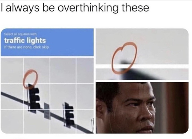 always be overthinking these - | always be overthinking these Select all squares with traffic lights If there are none, click skip