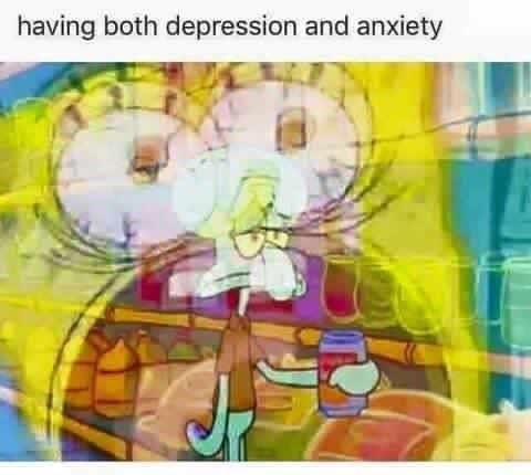depression irl memes - having both depression and anxiety