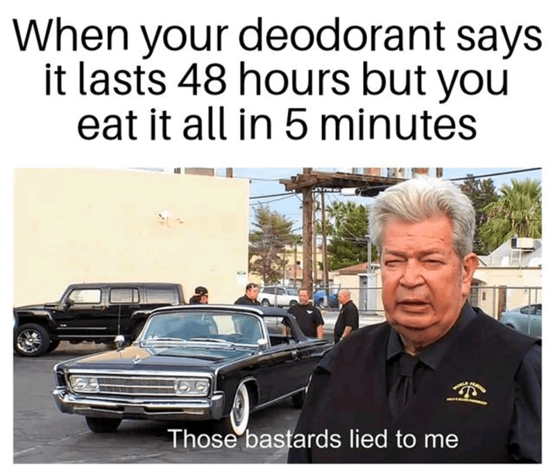 rt memes - When your deodorant says it lasts 48 hours but you eat it all in 5 minutes Those bastards lied to me